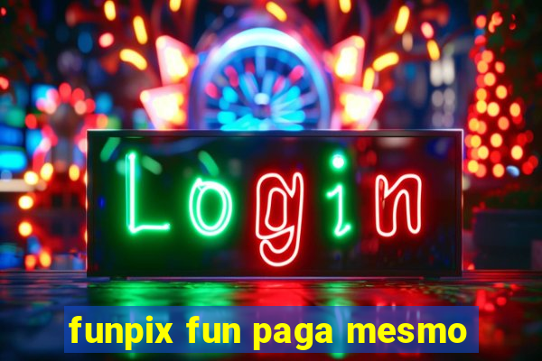 funpix fun paga mesmo